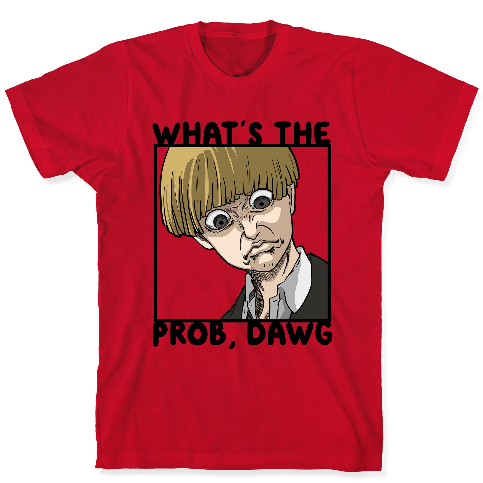 What's The Prob, Dawg (parody) T-Shirt